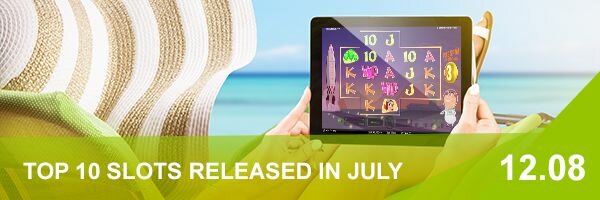 Top 10 Slots Released in July